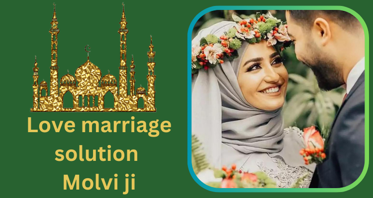Love marriage solution Molvi ji