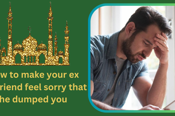 How to make your ex boyfriend feel sorry that he dumped you