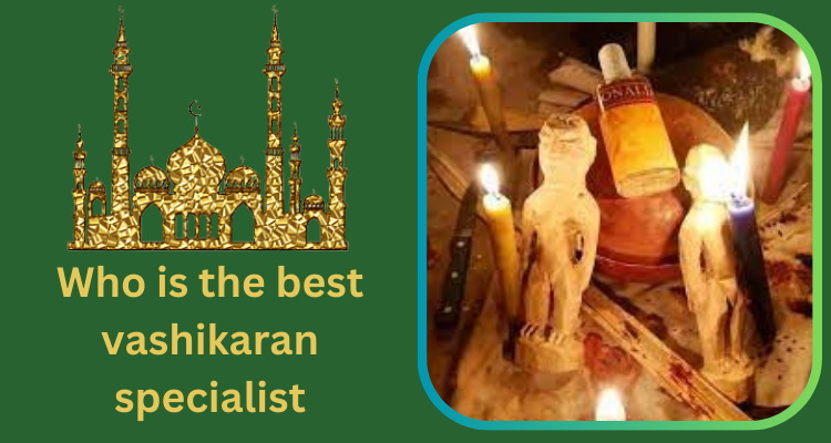 Who is the best vashikaran specialist baba ji