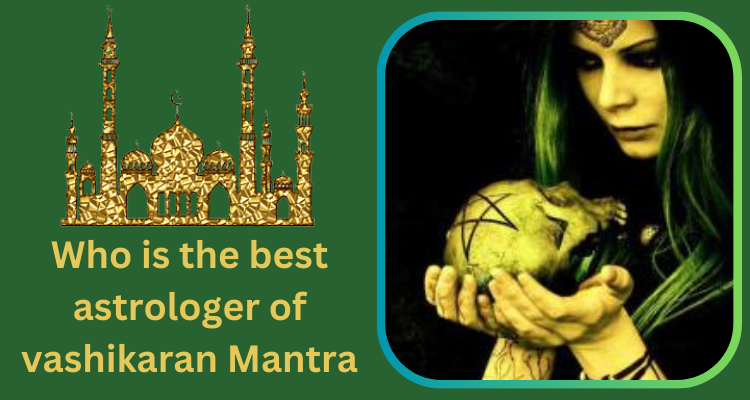 Who is the best astrologer of vashikaran Mantra