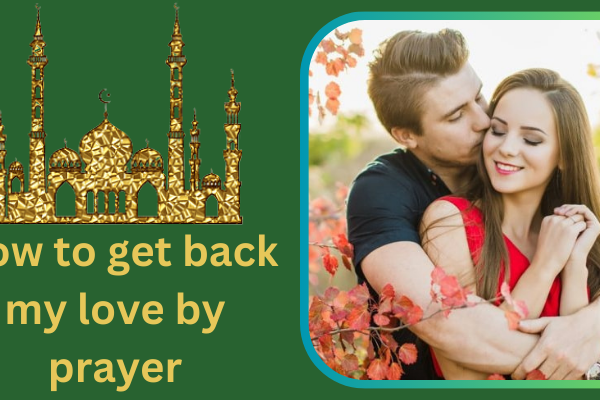 How to get back my love by prayer