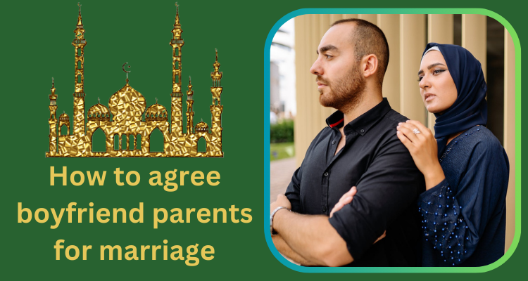 How to agree boyfriend parents for marriage