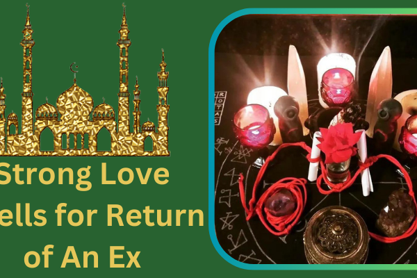 Strong Love Spells for Return of An Ex