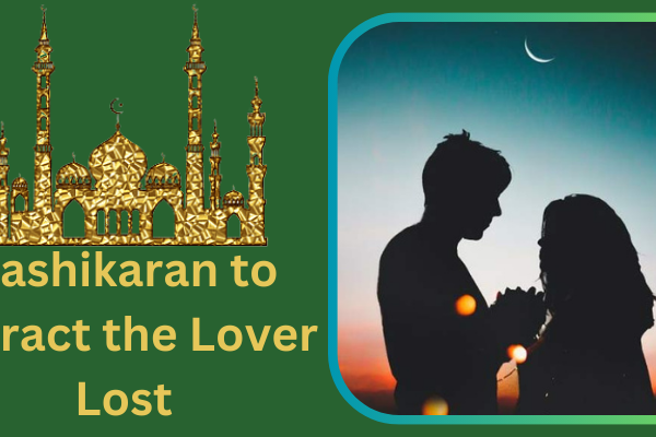 Vashikaran to Attract the Lover Lost