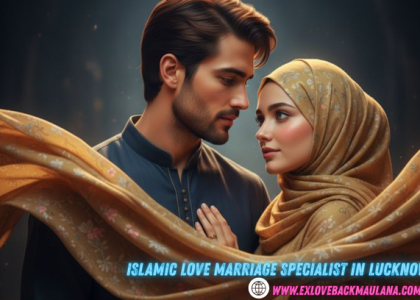 Islamic Love Marriage Specialist In Lucknow