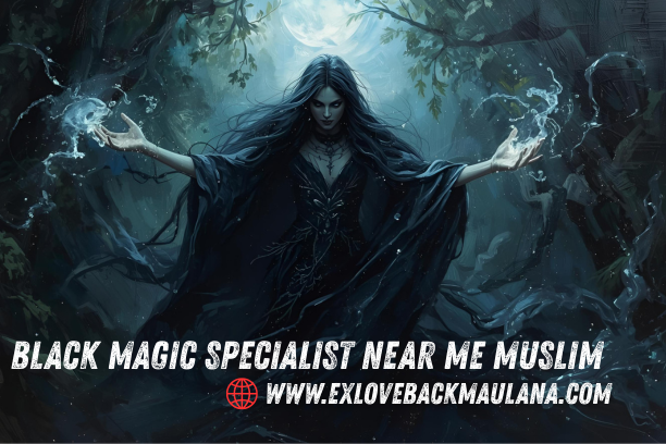 Black Magic Specialist Near Me Muslim